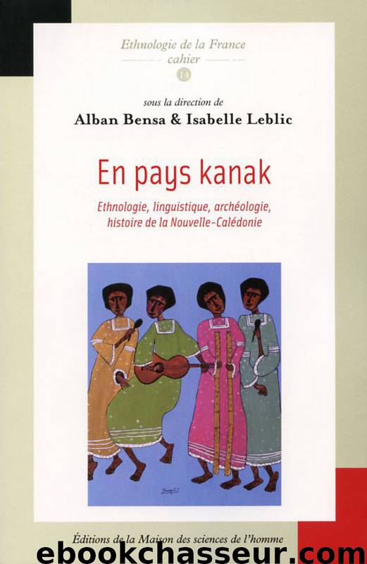 En pays kanak by Alban Bensa & Isabelle Leblic