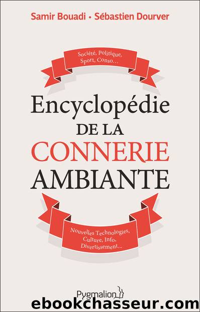 Encyclopédie de la connerie ambiante by Samir Bouadi Sébastien Dourver