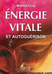 Energie vitale et autoguérison by Mantak Chia
