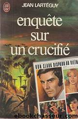 Enquête Sur Un Crucifié by Jean Lartéguy