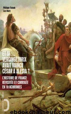 Et si… Vercingétorix avait vaincu César à Alésia ? by Histoire de France - Livres