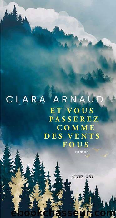 Et vous passerez comme des vents fous by Clara Arnaud