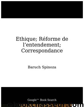 Ethique; Réforme de l’entendement; Correspondance by Spinoza Baruch