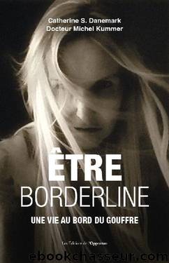 Etre borderline - Une vie au bord du gouffre (French Edition) by Michel Kummer & Catherine Danemark