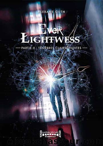Ever Lightwess T2 : TÃ©nÃ¨bres Clairvoyantes by Alexane Guth