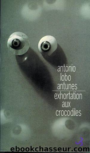 Exhortation aux crocodiles by Lobo Antunes Antonio