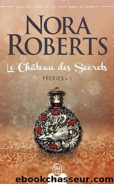 FÃ©eries (Tome 1) - Le ChÃ¢teau des Secrets (French Edition) by Nora Roberts & Sylvie Del Cotto