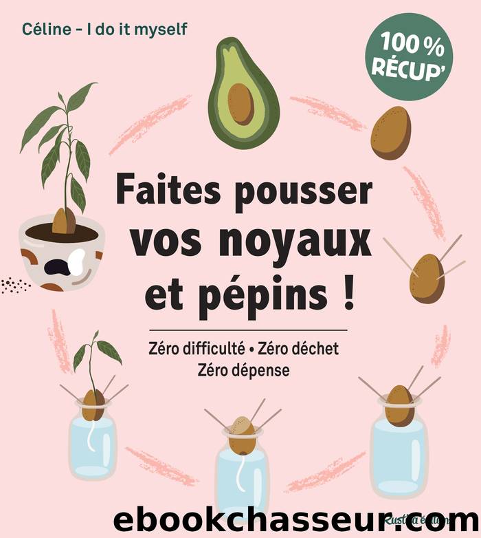 Faites pousser vos noyaux et pépins ! by Céline – I Do It Myself