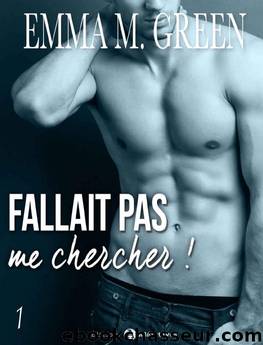 Fallait pas me chercher ! - 1 (French Edition) by Emma M. Green