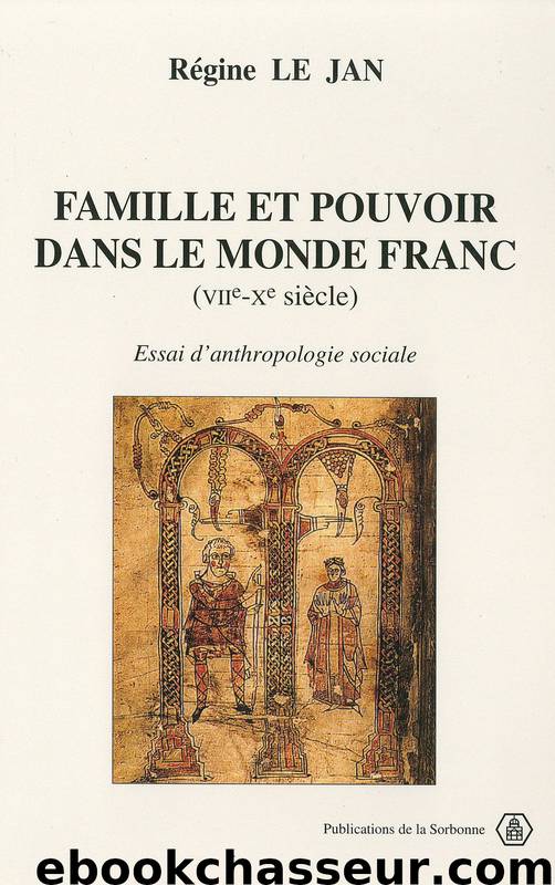 Famille et pouvoir dans le monde franc (VIIe-Xe siècle) by Régine Le Jan