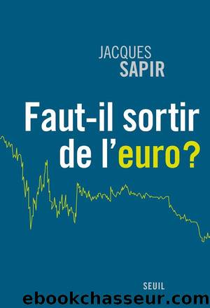 Faut-il sortir de l'euro ? by Sapir Jacques