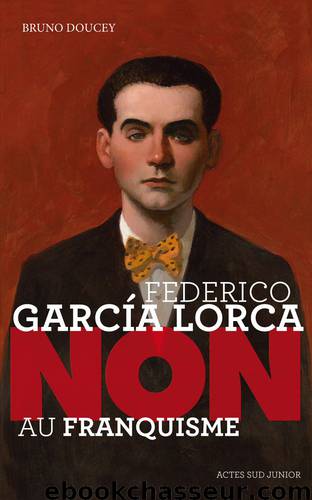 Federico Garcia Lorca : "Non au franquisme by Bruno Doucey