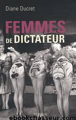 Femmes de dictateur by Diane Ducret
