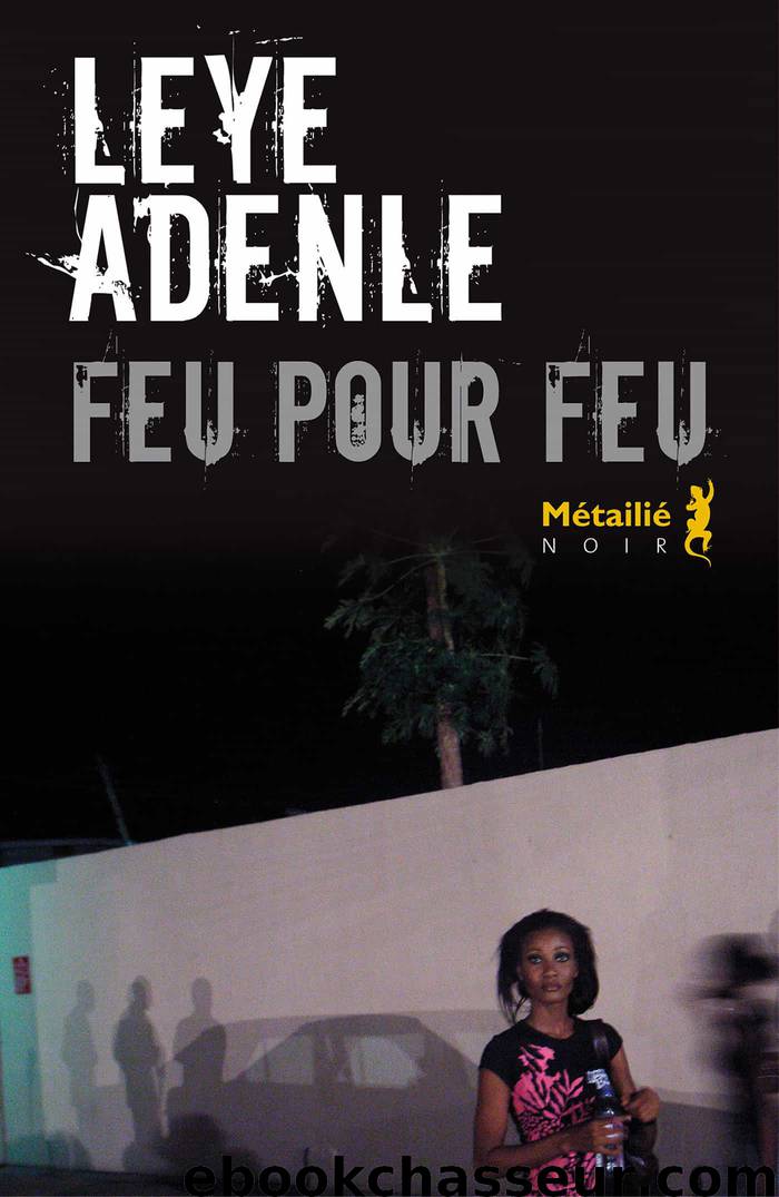 Feu pour feu by Leye Adenle