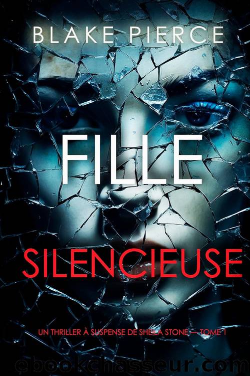 Fille Silencieuse (Un thriller Ã  suspense de Sheila Stone â Tome 1) (French Edition) by Blake Pierce