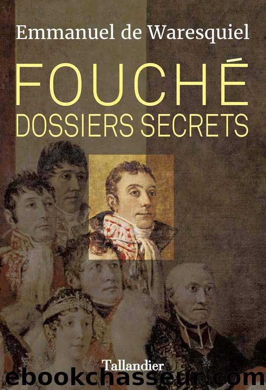 Fouché : Dossiers secrets by Emmanuel de Waresquiel