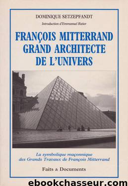 François Mitterrand Grand Architecte de l'Univers by Dominique Setzepfandt