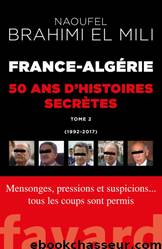 France-Algérie : 50 ans d'histoires secrètes (1992-2017) by Mili Naoufel Brahimi El