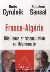 France-Algérie: Résilience et réconciliation en Méditerranée by Boris Cyrulnik & Boualem Sansal