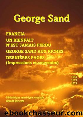 Francia - Un Bienfait n'est jamais perdu - Aux riches - DerniÃ¨res pages (Impressions et souvenirs) by George Sand