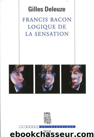 Francis Bacon : Logique de la sensation by Gilles Deleuze