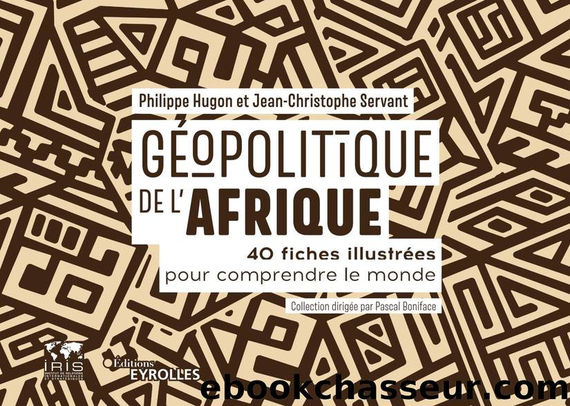 GÃ©opolitique de l'Afrique: 40 fiches illustrÃ©es pour comprendre le mondecollection dirigÃ©e par pascal boniface by Jean-Christophe Servant & Philippe Hugon