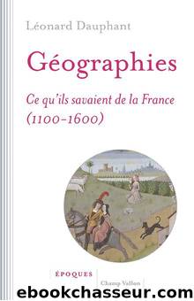 Géographies - Ce qu'ils savaient de la France (1100-1600) by Léonard Dauphant