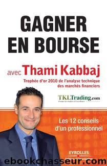 Gagner en Bourse avec Thami Kabbaj : Les 12 conseils d'un professionnel (French Edition) by Thami Kabbaj