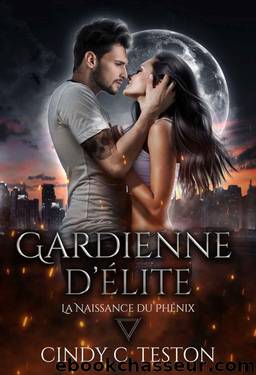 Gardienne d'Ã©lite: La Naissance du PhÃ©nix (French Edition) by Cindy C. Teston