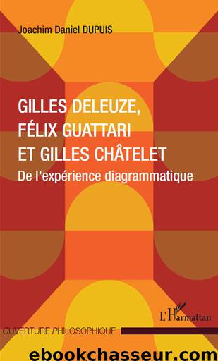 Gilles Deleuze, Félix Guattari et Gilles Châtelet: De l'expérience diagrammatique (Ouverture Philosophique) (French Edition) by Joachim Daniel Dupuis