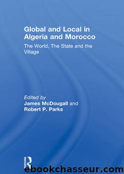 Global and Local in Algeria and Morocco by James McDougall Robert P. Parks