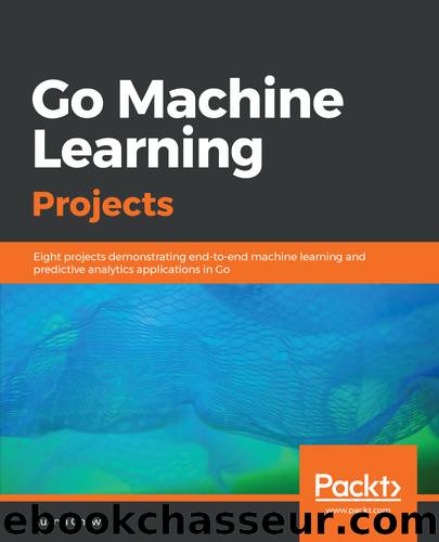 Go Machine Learning Projects by Xuanyi Chew