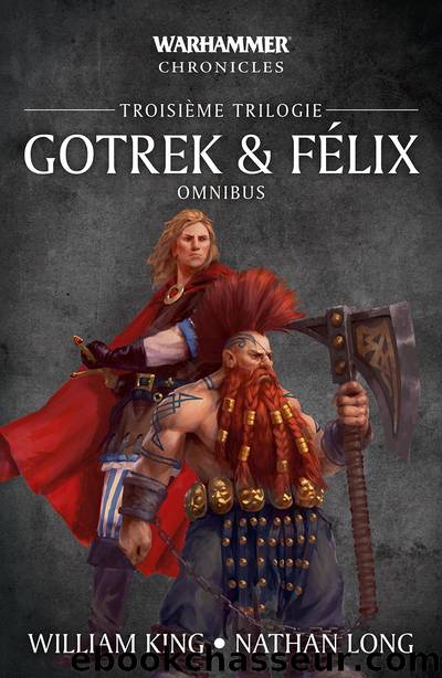 Gotrek & FÃ©lix : TroisiÃ¨me Trilogie by William King && Nathan Long