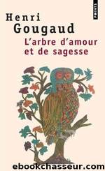 Gougaud Henri â L'arbre d'amour et de sagesse by Unknown