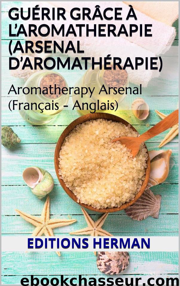 Guérir grâce à L’AROMATHERAPIE (Arsenal d’Aromathérapie): Aromatherapy Arsenal (Français - Anglais) (French Edition) by G. Herman & Herman Editions