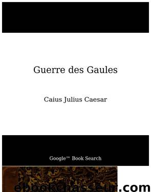 Guerre des Gaules by Caius Julius Caesar