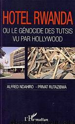 Hôtel Rwanda ou le génocide des tutsis vu par Hollywood by Alfred Ndahiro & Privat Rutazibwa