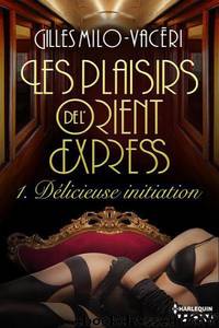 HQN Les Plaisirs De L'Orient Express 1 Delicieuse Initiation by Gilles Milo-Vaceri