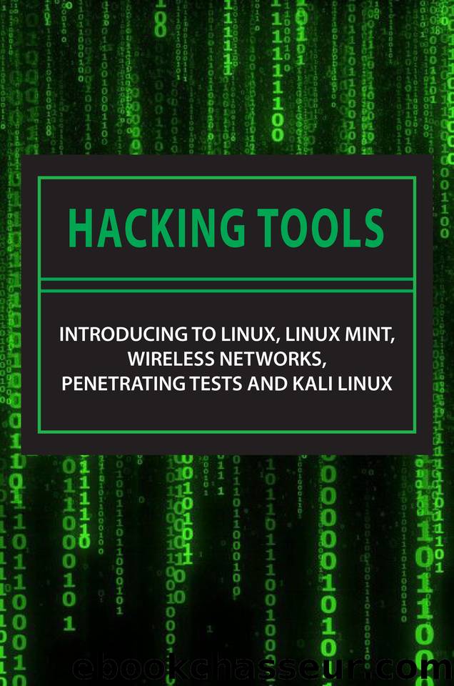 Hacking Tools: Introducing To Linux, Linux Mint, Wireless Networks, Penetrating Tests And Kali Linux: Kali Linux Tools Tutorial by Palk Stewart