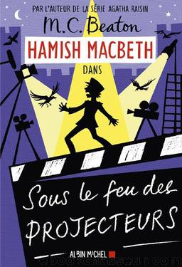 Hamish Macbeth 14 - Sous le feu des projecteurs by M. C. Beaton