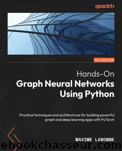 Hands-On Graph Neural Networks Using Python by Maxime Labonne