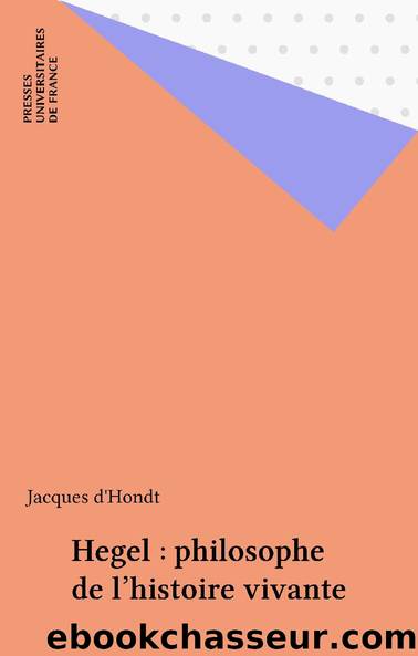 Hegel : philosophe de l'histoire vivante (French Edition) by Jacques d' Hondt