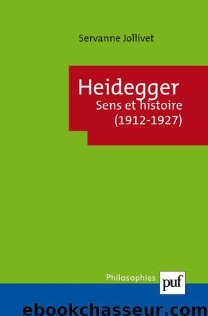 Heidegger. Sens et histoire (1912-1927) by Servanne Jollivet
