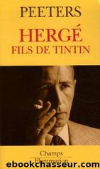 Herge fils de Tintin - Benoit Peeters by Biographies