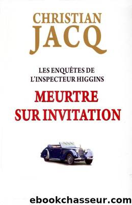 Higgins 05 - Meurtre sur invitation by Christian Jacq