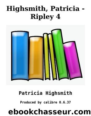 Highsmith, Patricia - Ripley 4 by Patricia Highsmith
