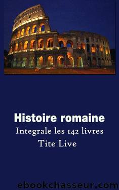 Histoire Romaine (French Edition) by Tite-Live (59 av.J.-C. – 17 av.J.-C.)