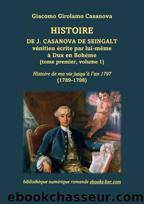 Histoire de J. Casanova de Seingalt Ã©crite par lui-mÃªme Ã  Dux en BohÃ¨me (tome 1 vol. 1) by Giacomo Girolamo Casanova