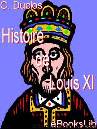Histoire de Louis XI by C. Duclos
