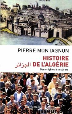 Histoire de l'AlgÃ©rie. Des origines Ã  nos jours (French Edition) by Pierre Montagnon